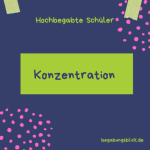 Read more about the article Konzentration verbessern für hochbegabte Kinder