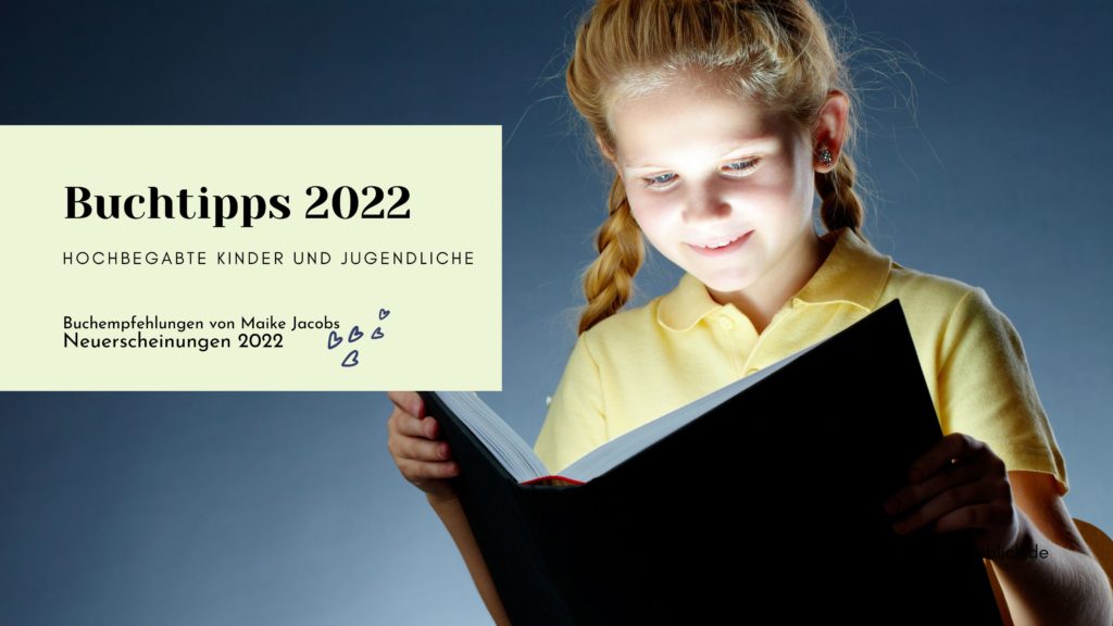 Buchtipps 2022 Hochbegabte kinder und jugendliche Buchempfehlungen von Maike Jacobs - Neuerscheinungen 2022