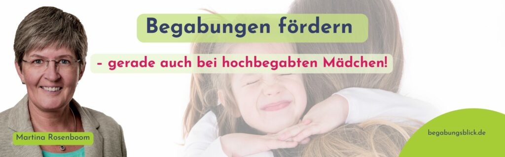 Begabungen fördern – gerade bei hochbegabten Mädchen! Warum sehen wir mehr Beispiele für hochbegabte Jungen als für hochbegabte Mädchen?