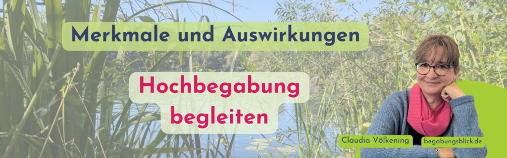 Merkmale und Auswirkungen von Hochbegabung und die Begleitung von hochbegabten Kindern. Tipps für Eltern und Lehrkräfte.