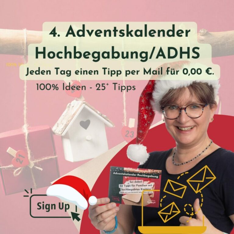 4. Adventskalender Hochbegabung/ADHS - Tipps für Eltern, Lehrkräfte, Erzieherinnen und andere Fachpersonen. Melde dich an und nutze 25 Tipps, für 0,00 €. Sie kommen täglich in dein Postfach, damit du sie lange nutzen kannst.