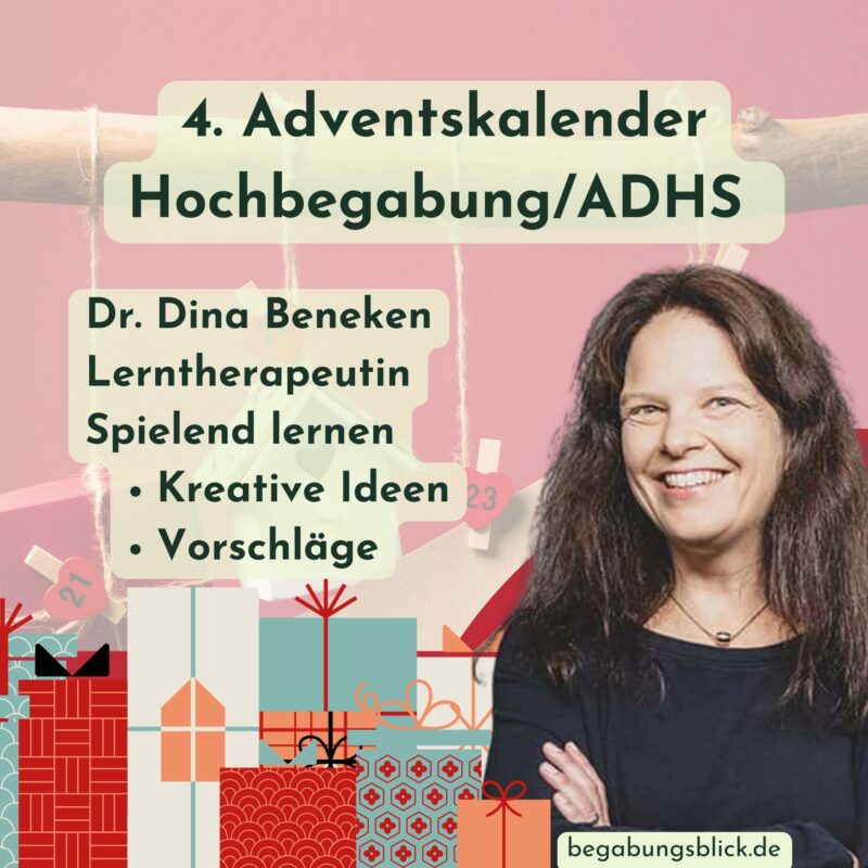 Dr. Dina Beneken ist eine Lerntherapeutin und aktiv im Adventskalender Hochbegabung mit dem Bonus ADHS. Spielend lernen ist ihr Beitrag.