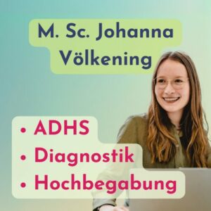 Johanna Völkening Fokus Begabung für Familien mit hochbegabten Kindern oder Jugendlichen sowie für Familien mit dem Thema ADHS. Mentoring, Netzwerk-Café. Live-Beratung und Austausch.