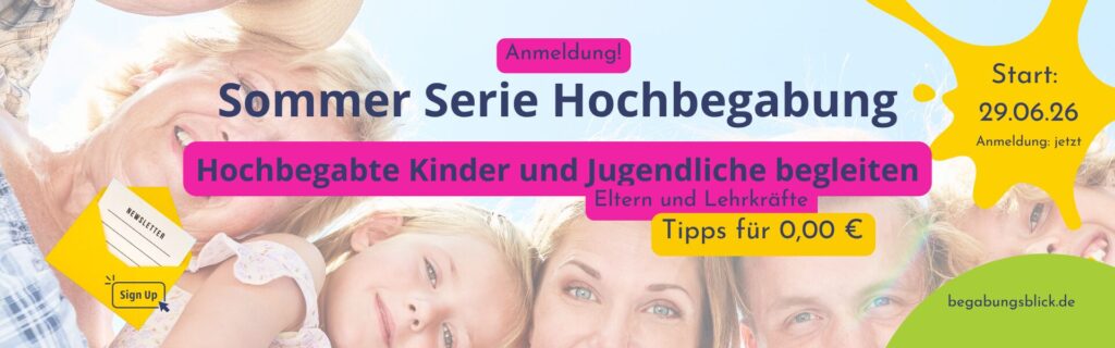 Die bewährte Sommer Serie Hochbegabung versorgt dich 12 Wochen mit Tipps per Mail für die Begleitung von hochbegabten Kindern und Jugendlichen.