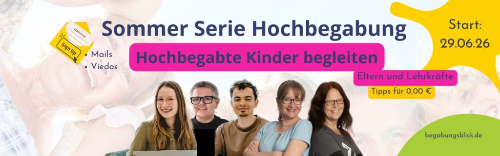 Sommer Serie Hochbegabung 2026 hat in diesem Jahr fünf Expertinnen, die zum Thema Hochbegabung, Persönlichkeit und Umgang mit Gefühlen Informationen herausgeben.
