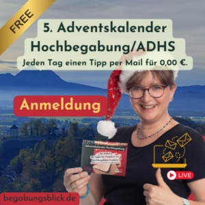 5. Adventskalender Hochbegabung/ADHS liefert dir in diesem Jahr Informationen in dein Mailpostfach und gleichzeitig wöchentlich Live-Videos. Melde dich hier an.